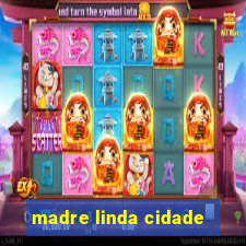 madre linda cidade